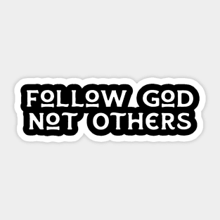 Follow God Not Others Sticker